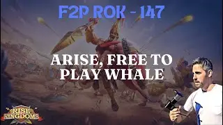 Rise of Kingdoms F2P. 147 - Arise: Free to Play Whale