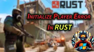 Failed To Initialize Player Error In Rust. (Solved Simple Guide 2025)