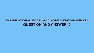 The Relational Model and Normalization-General Questions & Answer- 3