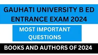 GAUHATI UNIVERSITY B.ED EXAMINATION 2024 II MOST IMPORTANT QSNS CURRENT AFFAIRS //BOOKS AND AUTHORS