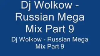 Dj Wolkow - Russian Mega Mix Part 9.wmv