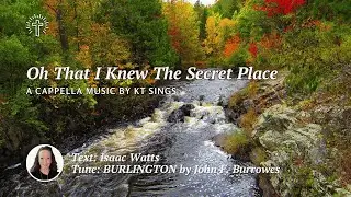 Oh That I Knew The Secret Place (BURLINGTON) - Beautiful Old Hymn