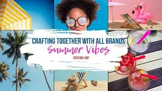 Summer Vibes - Crafting Together With All Brands