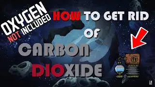 Oxygen Not Included how to get rid of Carbon Dioxide