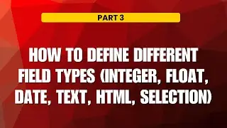 How to Define Different Field Types (Integer, Float, Date, Text, HTML, Selection)