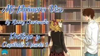Mi Primera Vez - Prólogo & Capítulo 1 -- Parte 1