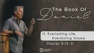 Everlasting Life, Everlasting Shame - Daniel 12