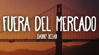 Danny Ocean - Fuera del mercado (Letra/Lyrics)