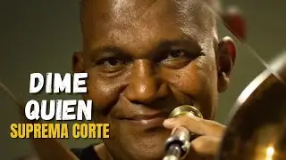 Suprema Corte | Dime Quien - Salsa colombiana
