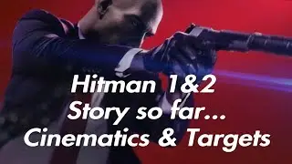 HITMAN 1&2 Story So Far Cinematics & Targets Compilation