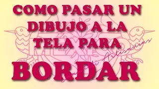 COMO PASAR UN DIBUJO A LA TELA PARA BORDAR. En el canal patrónes de bordado estilo Tenango gratis