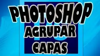 Agrupar Capas en Photoshop.