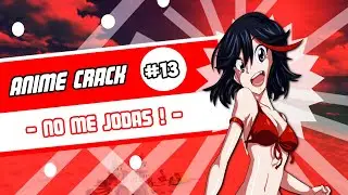 Anime Crack #13 - ¡No me Jodas!