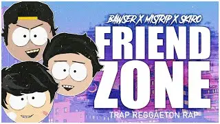 FRIENDZONE - Bawser x Mistrip x Skiro