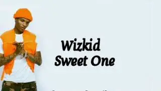 Wizkid - Sweet One (Official Lyrics)