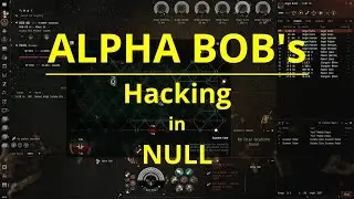 EVE ONLINE - Alpha Bob's Hacking in NULL (episode 1)