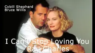 I Can't Stop Loving You - Ray Charles (B. Willis, Cybill Shepherd) - Lyrics & Traduzione in Italiano