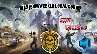 MAX|B4M WEEKLY LOCAL SCRIM.