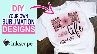 Sublimation Designs in Inkscape: How to Create your Own Sublimation Designs in Inkscape {Beginners}
