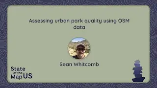 Assessing urban park quality using OpenStreetMap data – Sean Whitcomb