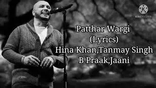 Patthar Wargi:B Praak,Jaani (Lyrics) || Hina Khan || Tanmay Singh || #Lyrics || #LoVingMuSic4ever