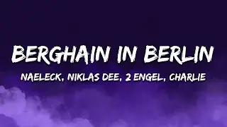 Naeleck x Niklas Dee x 2 Engel & Charlie - Berghain In Berlin (with SMACK) [Lyrics]