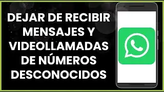 Cómo dejar de recibir mensajes y videollamadas de números desconocidos en WhatsApp !