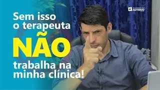 Sem isso o terapeuta não trabalha na minha clínica!