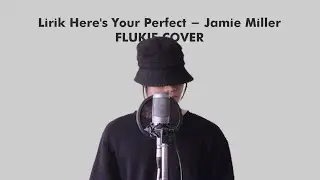 Lirik Here's Your Perfect - Jamie Miller (FLUKIE COVER)