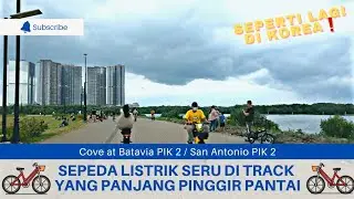 🇮🇩 ELECTRIC BICYCLE SAN ANTONIO PIK 2 / BATAVIA PIK ❗️ PANTAI INDAH KAPUK JAKARTA