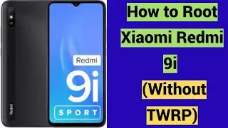 How to Root Xiaomi Redmi 9i Magisk (Without TWRP)