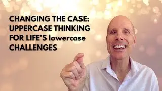#138: Changing the Case: UPPERCASE Thinking for Life's Lowercase Challenges