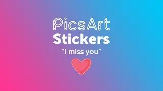 I Miss You... But Not As Much With PicsArt Stickers!