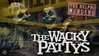 THE WACKY PATTY'S - The Delphi Murders - (Documentary) - Abby & Libby - Mike Patty - Becky Patty