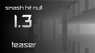 Smash Hit NULL 1.3 - Teaser