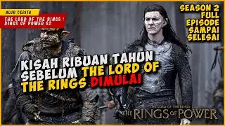 (SEASON 2) Kisah Ribuan Tahun Sebelum Lord Of The Rings Dimulai | LORD OF THE RINGS : RINGS OF POWER