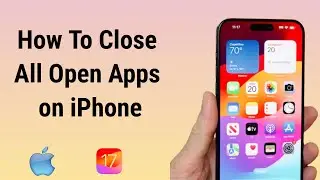 How to Close All Open Apps on iPhone iOS 17