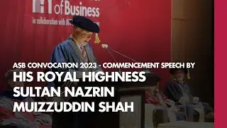 ASB Convocation 2023 | Commencement Speech by His Royal Highness Sultan Nazrin Muizzuddin Shah | ASB