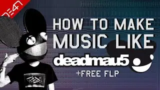 How To Make Music Like Deadmau5 - FL Studio Tutorial (+FREE FLP)
