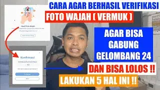 VERMUK SELALU GAGAL! LAKUKAN CARA INI AGAR BERHASIL VERIFIKASI FOTO WAJAH & BISA GABUNG GELOMBANG 24