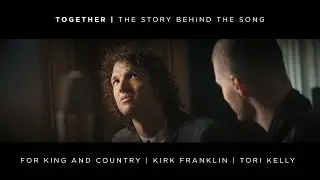 for KING + COUNTRY: TOGETHER (The Story Behind The Song)