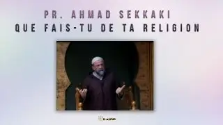 ■ Pr. Ahmed Sakkaki | Que fais-tu de ta religionᴴᴰ | AlifUp