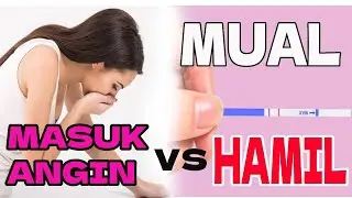 PERBEDAAN MUAL HAMIL VS MASUK ANGIN
