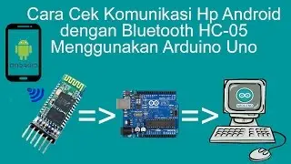 Cara Cek Komunikasi Hp Android dengan Bluetooth HC 05 (Arduino)