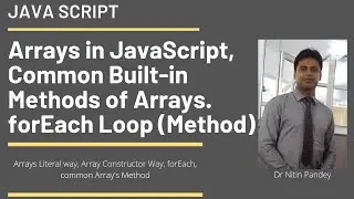 8 Arrays, Built in Methods of Array, forEach Loop  Array Constructor, Array Literal in JavaScript
