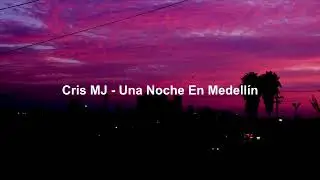 Cris MJ - Una Noche En Medellín (Letra/Lyrics)