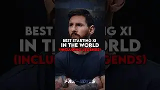 Best Starting XI In the World INCLUDING Legends