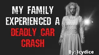My Family Experienced A Deadly Car Crash | Creepypasta Story | Horror