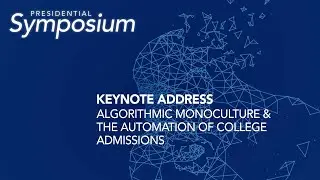 Algorithmic Monoculture & the Automation of College Admissions | 2023 Presidential Symposium