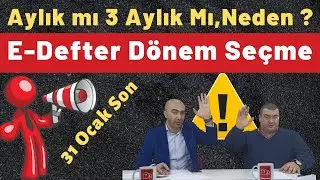E Defter Dönemini Aylık Mı,3 Aylık Mı Seçmeli ?